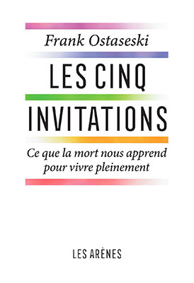 Les cinq invitations, Ce que la mort nous apprend pour vivre pleinement